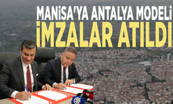 Manisa'ya Antalya modeli: İmzalar atıldı