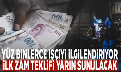 Yüz binlerce işçiyi ilgilendiriyor: İlk zam teklifi yarın sunulacak