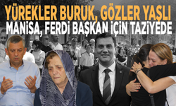 Yürekler buruk, gözler yaşlı… Manisa Ferdi Başkan için taziyede