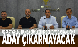 Ak Parti Grubu, Manisa Büyükşehir Belediye Başkanlığına aday çıkarmayacak
