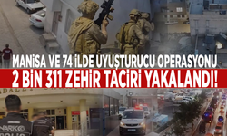 Manisa ve 74 ilde uyuşturucu operasyonu: 2 bin 311 zehir taciri yakalandı