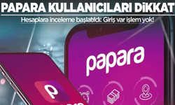 Papara kullanıcıları dikkat! Hesaplara inceleme başlatıldı