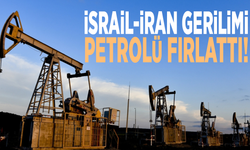 İsrail-İran gerilimi petrolü fırlattı!