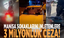 Manisa sokaklarını inletenlere 3 milyonluk ceza!