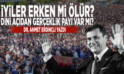 İyiler erken mi ölür?  Dini açıdan gerçeklik payı var mı?