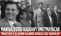 Manisa, Ferdi Başkan’ı unutmayacak: "Bıraktığın iz bu şehrin kalbinde sonsuza dek yaşayacak"