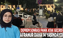 Deprem sonrası panik atak geçirdi: Afranur daha 14 yaşındaydı