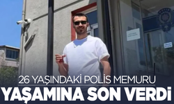 26 yaşındaki polis memuru canına kıydı