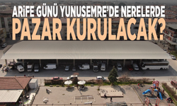 Arife Günü Yunusemre’de nerelerde pazar kurulacak?