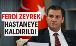 Ferdi Zeyrek hastaneye kaldırıldı