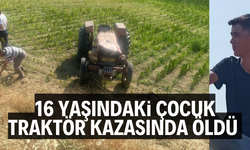 16 yaşındaki çocuk traktör kazasında öldü