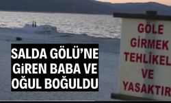 Salda Gölü’ne giren baba ve oğul boğuldu