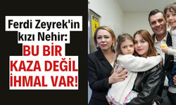 Ferdi Zeyrek'in kızı Nehir: Bu bir kaza değil, ihmal var