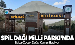 Spil Dağı Milli Parkı’nda Baba-Çocuk Doğa Kampı Başlıyor