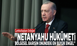 Cumhurbaşkanı Erdoğan: "Netanyahu hükümeti, bölgesel barışın önündeki en büyük engel"