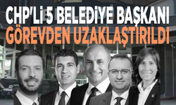 CHP'li 5 belediye başkanı görevden uzaklaştırıldı