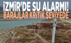 İzmir'de su alarmı! Barajlar kritik seviyede