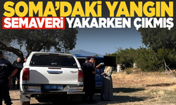 Soma’daki yangın semaver yakarken çıkmış