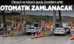 Otoyol ve köprü geçiş ücretleri artık otomatik zamlanacak!
