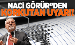 Naci Görür'den dikkat çeken deprem uyarısı