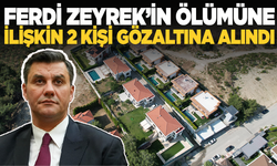 Başkan Zeyrek'in ölümüne ilişkin soruşturmada 2 kişi gözaltına alındı