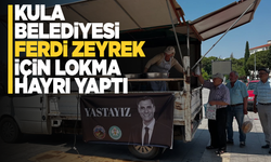 Kula Belediyesinden Ferdik Zeyrek için lokma hayrı