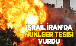 İSRAİL İRAN'DA NÜKLEER TESİSİ VURDU