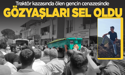 Manisa'da traktör kazasında ölen genç gözyaşlarıyla defnedildi