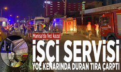 Manisa’da feci kaza! İşçi servisi yol kenarında duran tıra çarptı