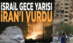 İsrail gece yarısı İran'ı vurdu