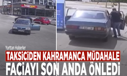 Taksiciden kahramanca müdahale: Faciayı son anda önledi