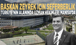 Başkan Zeyrek için seferberlik: Türkiye’nin alanında uzman hekimleri Manisa’da