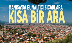Manisa’da bunaltıcı sıcaklara kısa bir ara