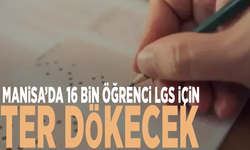 Manisa’da 16 bin öğrenci LGS için ter dökecek