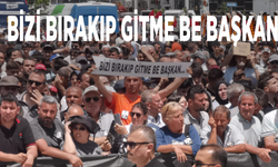 Bizi bırakıp gitme be başkan