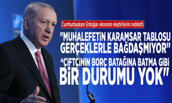 Erdoğan: "Muhalefetin karamsar tablosu gerçeklerle bağdaşmıyor. Çiftçinin borç batağına batma gibi bir durumu yok"