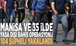 Manisa ve 35 ilde yasa dışı bahis operasyonu: 104 şüpheli yakalandı