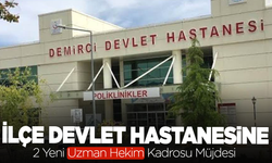 Demirci Devlet Hastanesine 2 Yeni Uzman Hekim Kadrosu Müjdesi