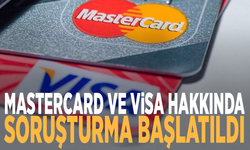 Mastercard ve Visa hakkında soruşturma başlatıldı
