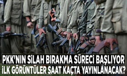 PKK'nın silah bırakma süreci başlıyor: İlk görüntüler saat kaçta yayınlanacak?