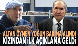 Altan Öymen yoğun bakıma alındı: Kızından ilk açıklama geldi