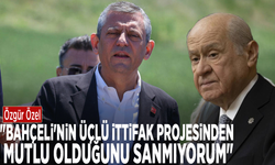 Özgür Özel: "Bahçeli'nin üçlü ittifak projesinden mutlu olduğunu sanmıyorum"