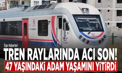 Tren raylarında acı son! 47 yaşındaki adam yaşamını yitirdi