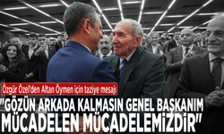 Özgür Özel’den Altan Öymen için taziye mesajı: "Gözün arkada kalmasın Genel Başkanım. Mücadelen mücadelemizdir"