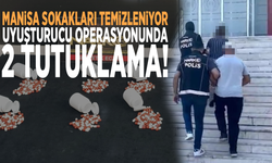 Manisa sokakları temizleniyor: Uyuşturucu operasyonunda 2 tutuklama!