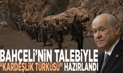 Bahçeli’nin talebiyle “Kardeşlik Türküsü” hazırlandı