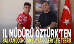 İl Müdürü Öztürk’ten Balkan Üçüncüsü Buğra Güleryüz’e tebrik