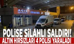 Polise silahlı saldırı! Altın hırsızları 4 polisi yaraladı