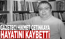 Gazeteci Hikmet Çetinkaya hayatını kaybetti