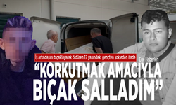 İş arkadaşını bıçaklayarak öldüren 17 yaşındaki gençten şok eden ifade: “Korkutmak amacıyla bıçak salladım”